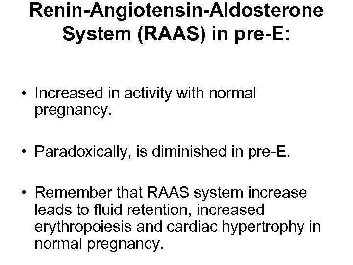 Renin-Angiotensin-Aldosterone System (RAAS) in pre-E: • Increased in activity with normal pregnancy. • Paradoxically,