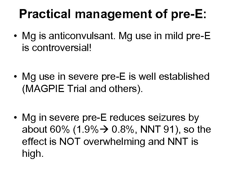 Practical management of pre-E: • Mg is anticonvulsant. Mg use in mild pre-E is