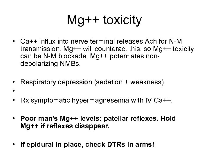 Mg++ toxicity • Ca++ influx into nerve terminal releases Ach for N-M transmission. Mg++