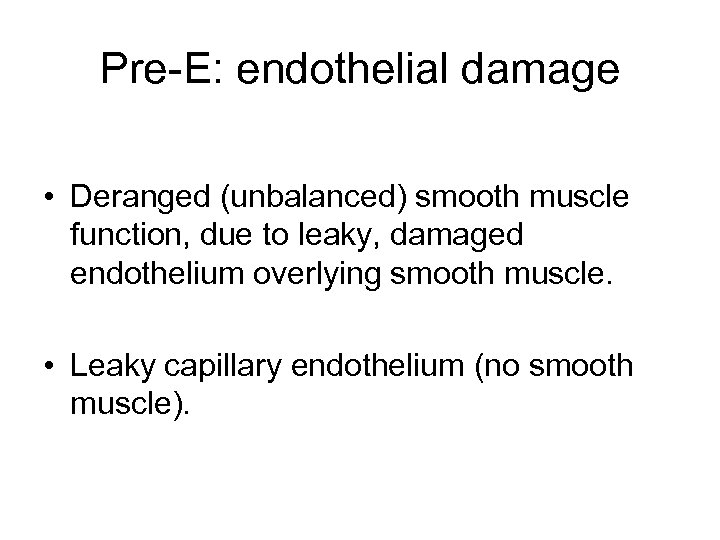 Pre-E: endothelial damage • Deranged (unbalanced) smooth muscle function, due to leaky, damaged endothelium