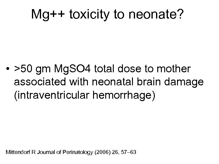 Mg++ toxicity to neonate? • >50 gm Mg. SO 4 total dose to mother