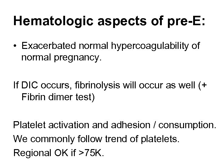 Hematologic aspects of pre-E: • Exacerbated normal hypercoagulability of normal pregnancy. If DIC occurs,