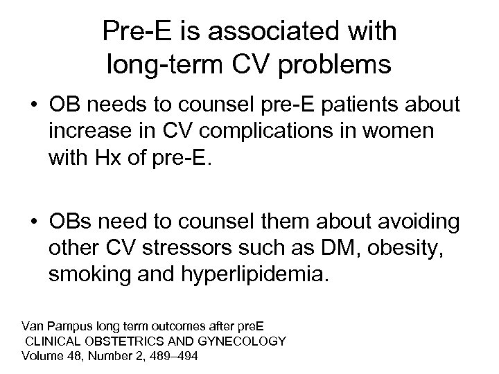 Pre-E is associated with long-term CV problems • OB needs to counsel pre-E patients