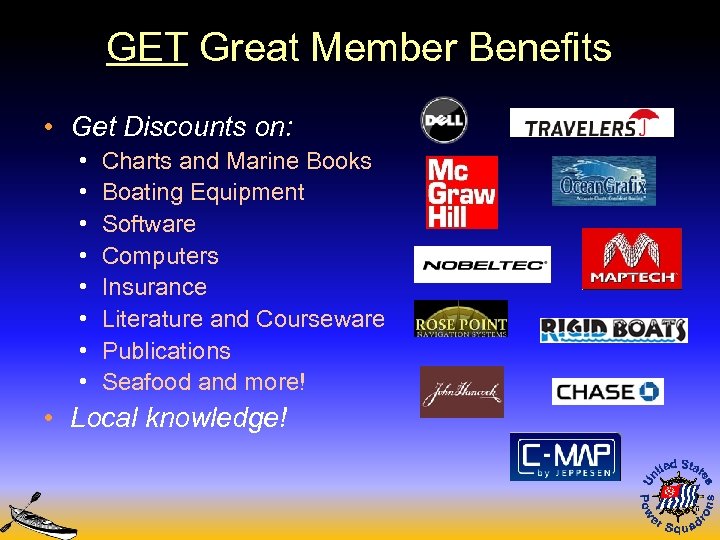 GET Great Member Benefits • Get Discounts on: • • Charts and Marine Books