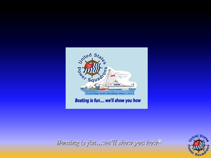 Boating is fun…we’ll show you how® 