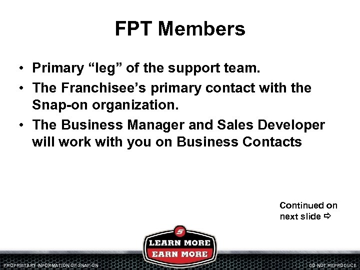 FPT Members • Primary “leg” of the support team. • The Franchisee’s primary contact