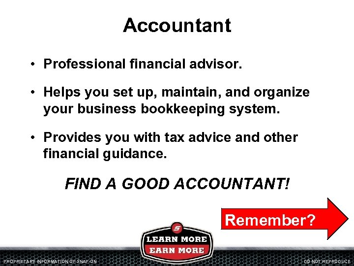 Accountant • Professional financial advisor. • Helps you set up, maintain, and organize your