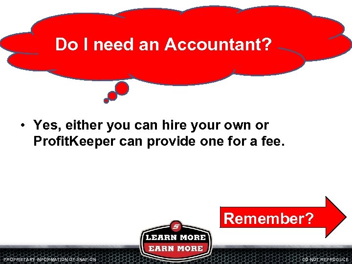 Do I need an Accountant? • Yes, either you can hire your own or