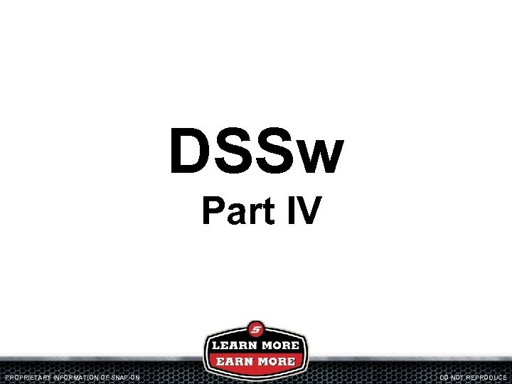 DSSw Part IV PROPRIETARY INFORMATION OF SNAP-ON DO NOT REPRODUCE 