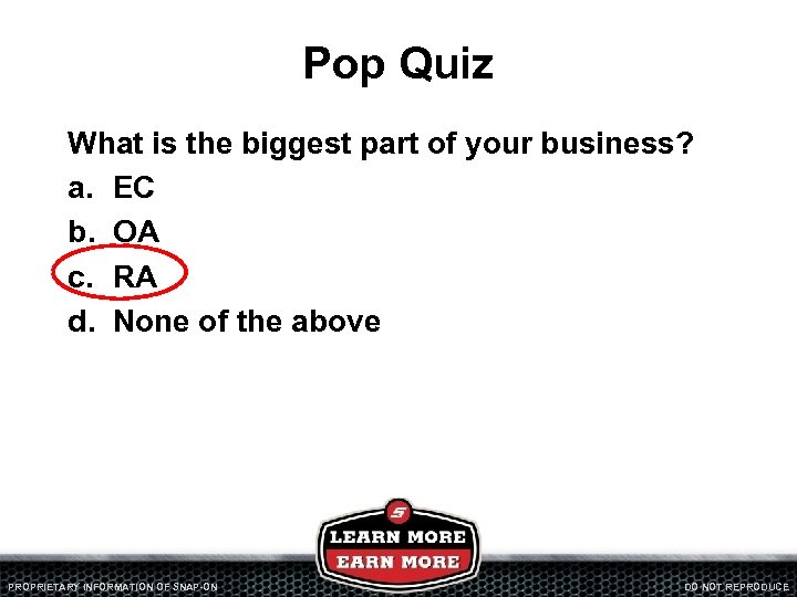 Pop Quiz What is the biggest part of your business? a. EC b. OA