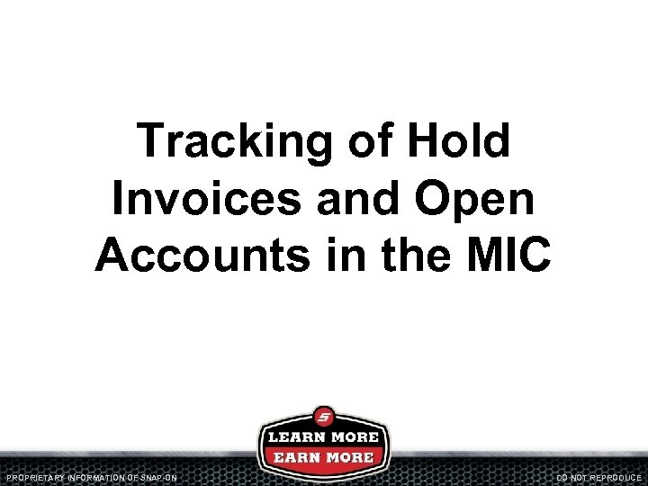 Tracking of Hold Invoices and Open Accounts in the MIC PROPRIETARY INFORMATION OF SNAP-ON