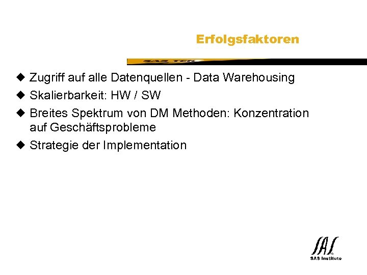 SAS Technical Expertise and Know-how ® Erfolgsfaktoren u Zugriff auf alle Datenquellen - Data