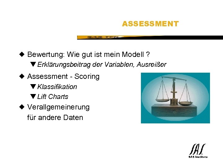 SAS Technical Expertise and Know-how ® ASSESSMENT u Bewertung: Wie gut ist mein Modell