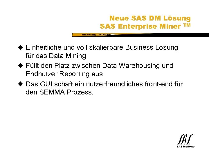 SAS Technical Expertise and Know-how ® Neue SAS DM Lösung SAS Enterprise Miner TM