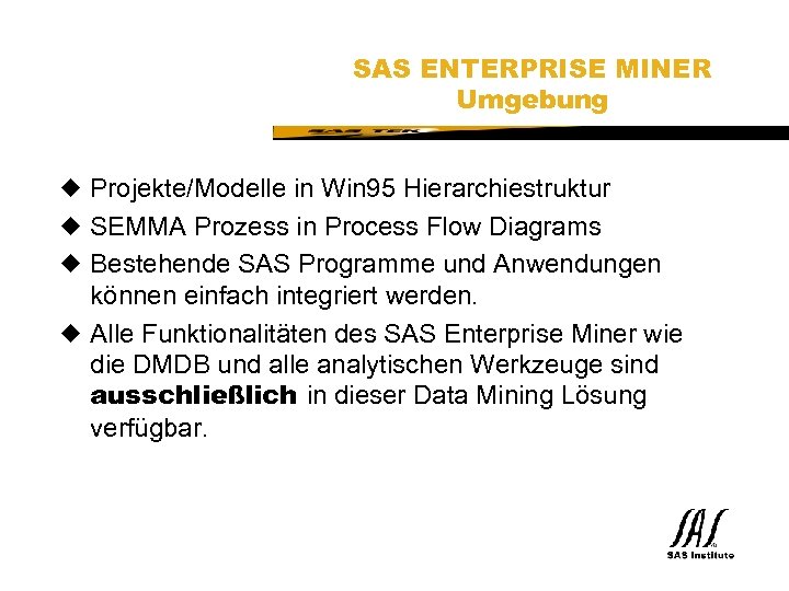 SAS Technical Expertise and Know-how ® SAS ENTERPRISE MINER Umgebung u Projekte/Modelle in Win