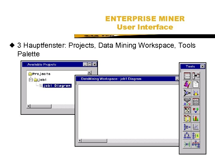 SAS Technical Expertise and Know-how ® ENTERPRISE MINER User Interface u 3 Hauptfenster: Projects,