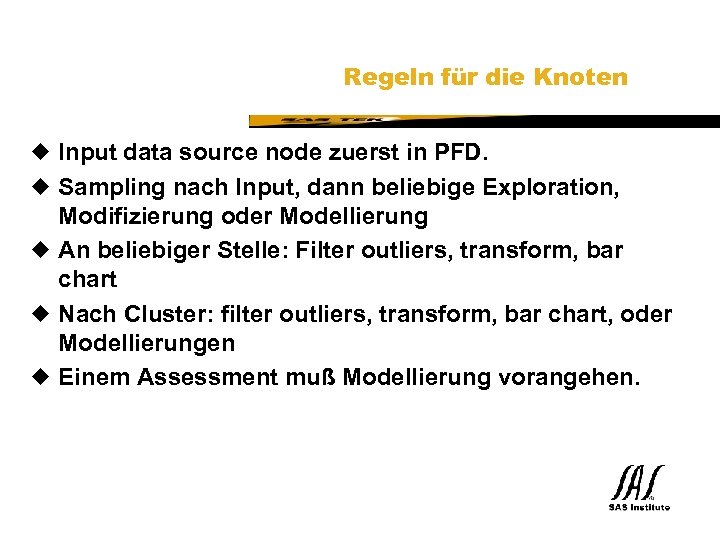 SAS Technical Expertise and Know-how ® Regeln für die Knoten u Input data source