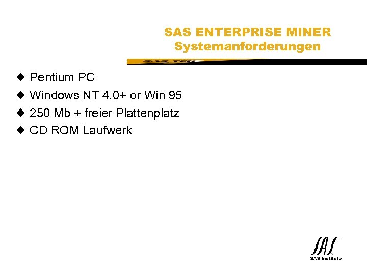 SAS Technical Expertise and Know-how ® u u SAS ENTERPRISE MINER Systemanforderungen Pentium PC