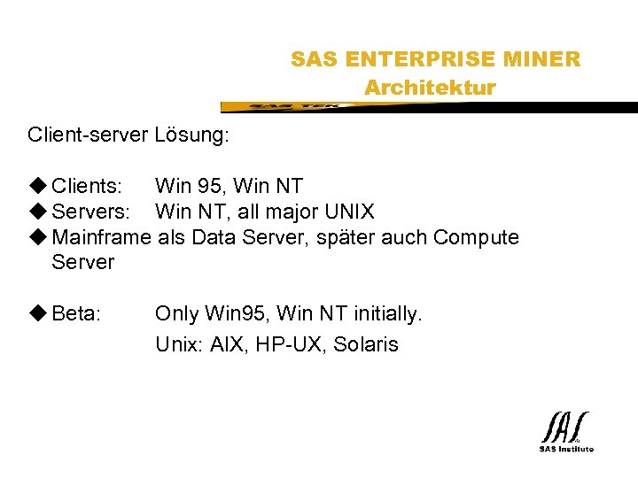 SAS Technical Expertise and Know-how ® SAS ENTERPRISE MINER Architektur Client-server Lösung: u Clients: