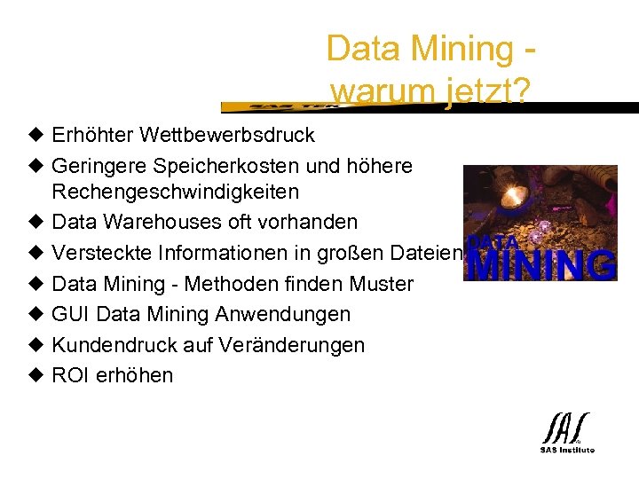 SAS Technical Expertise and Know-how ® Data Mining warum jetzt? u Erhöhter Wettbewerbsdruck u