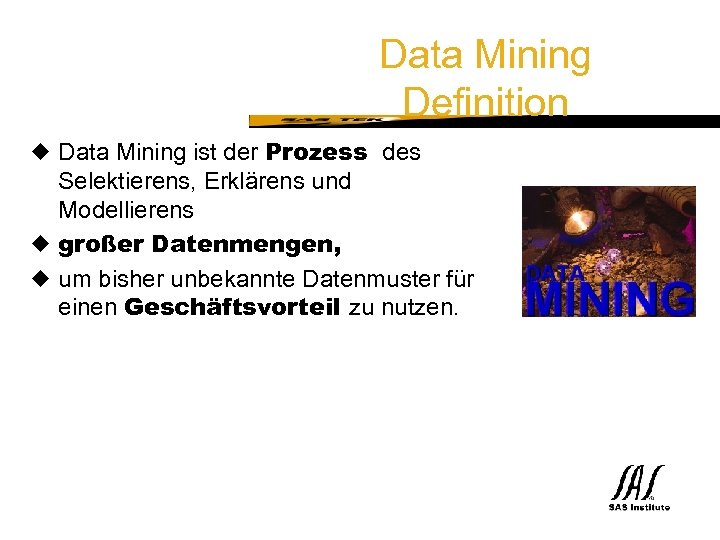 SAS Technical Expertise and Know-how ® Data Mining Definition u Data Mining ist der