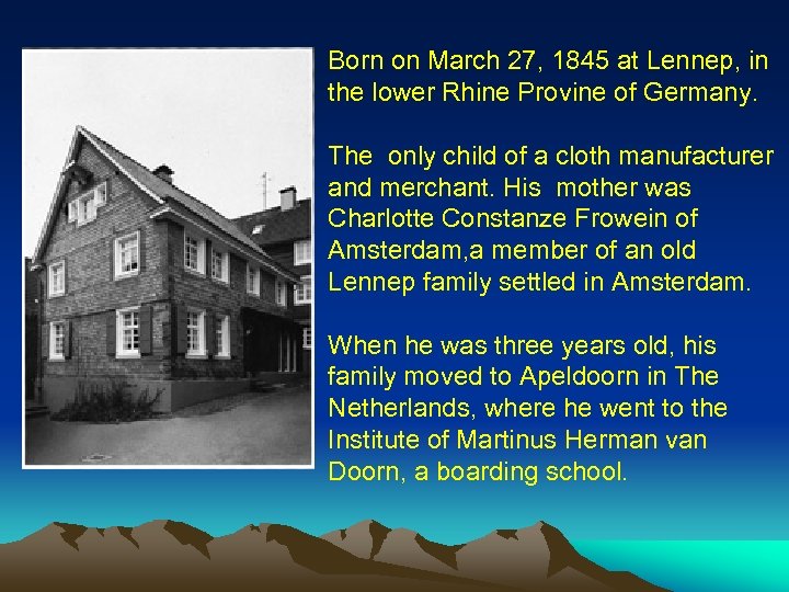 Born on March 27, 1845 at Lennep, in the lower Rhine Provine of Germany.