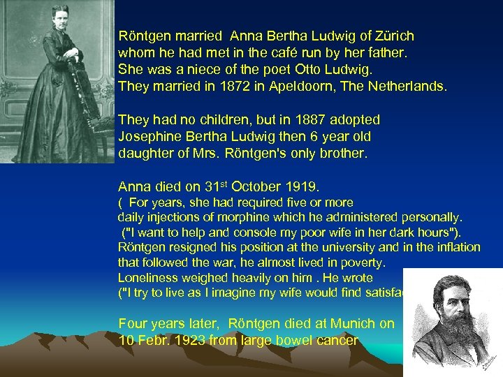 Röntgen married Anna Bertha Ludwig of Zürich whom he had met in the café