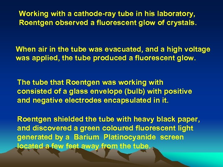 Working with a cathode-ray tube in his laboratory, Roentgen observed a fluorescent glow of