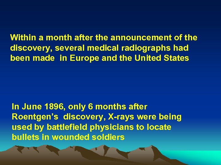 Within a month after the announcement of the discovery, several medical radiographs had been