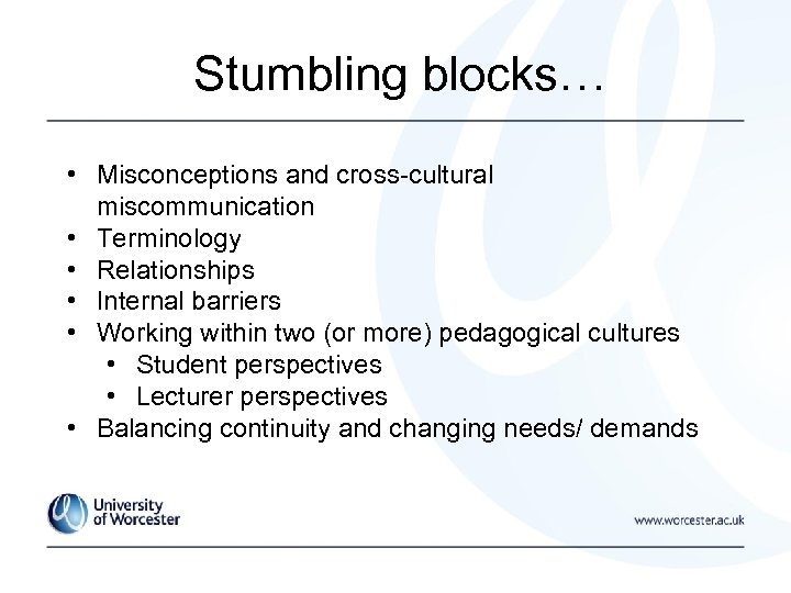 Stumbling blocks… • Misconceptions and cross-cultural miscommunication • Terminology • Relationships • Internal barriers