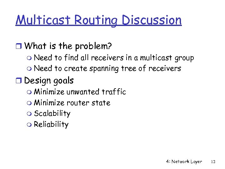 Multicast Routing Discussion r What is the problem? m Need to find all receivers