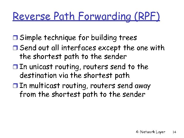 Reverse Path Forwarding (RPF) r Simple technique for building trees r Send out all