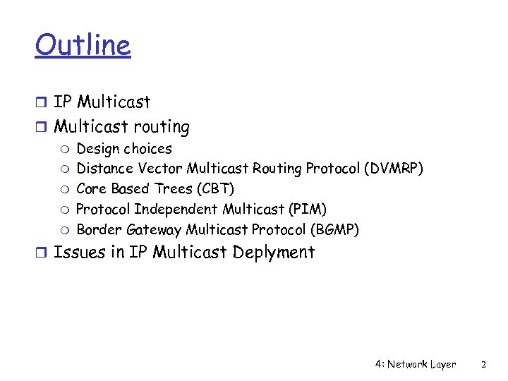 Outline r IP Multicast routing m Design choices m Distance Vector Multicast Routing Protocol