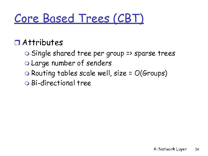 Core Based Trees (CBT) r Attributes m Single shared tree per group => sparse