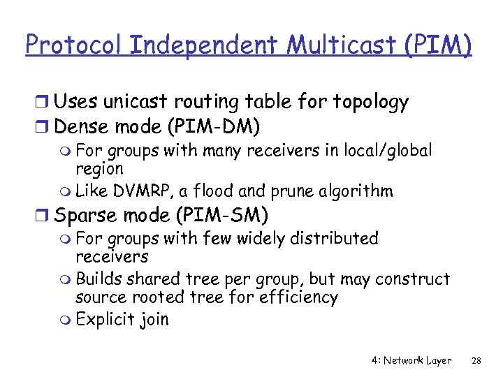 Protocol Independent Multicast (PIM) r Uses unicast routing table for topology r Dense mode