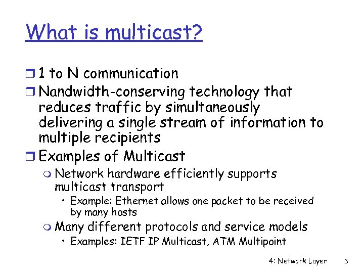 What is multicast? r 1 to N communication r Nandwidth-conserving technology that reduces traffic