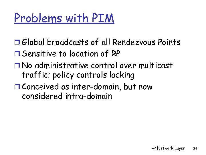 Problems with PIM r Global broadcasts of all Rendezvous Points r Sensitive to location