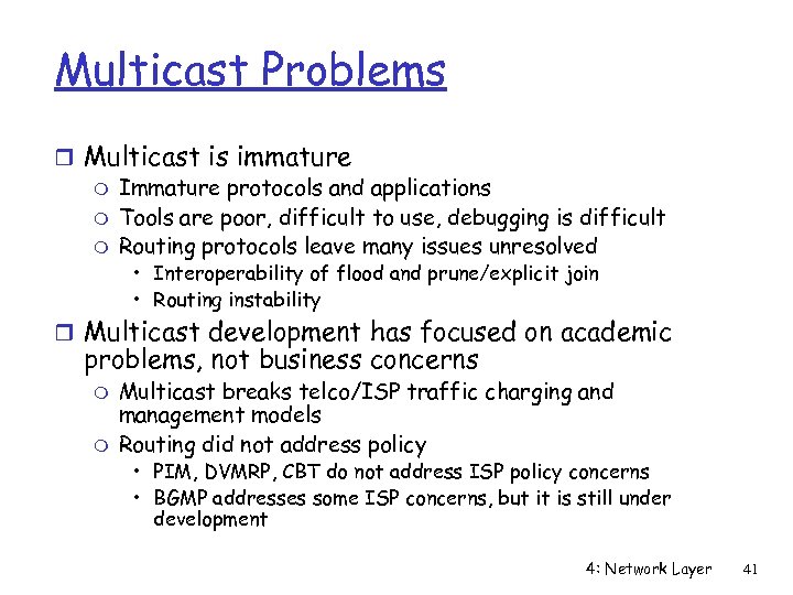 Multicast Problems r Multicast is immature m Immature protocols and applications m Tools are