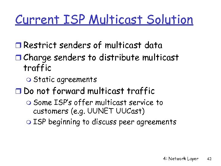 Current ISP Multicast Solution r Restrict senders of multicast data r Charge senders to