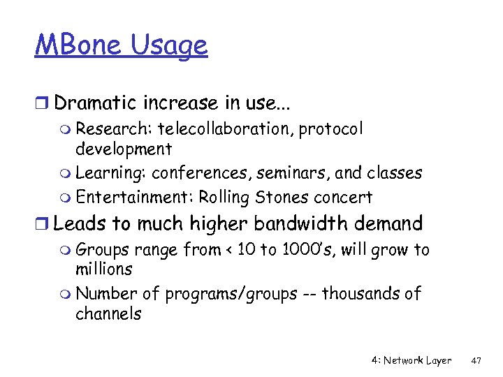 MBone Usage r Dramatic increase in use. . . m Research: telecollaboration, protocol development