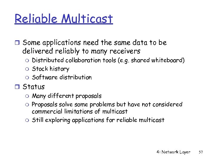 Reliable Multicast r Some applications need the same data to be delivered reliably to