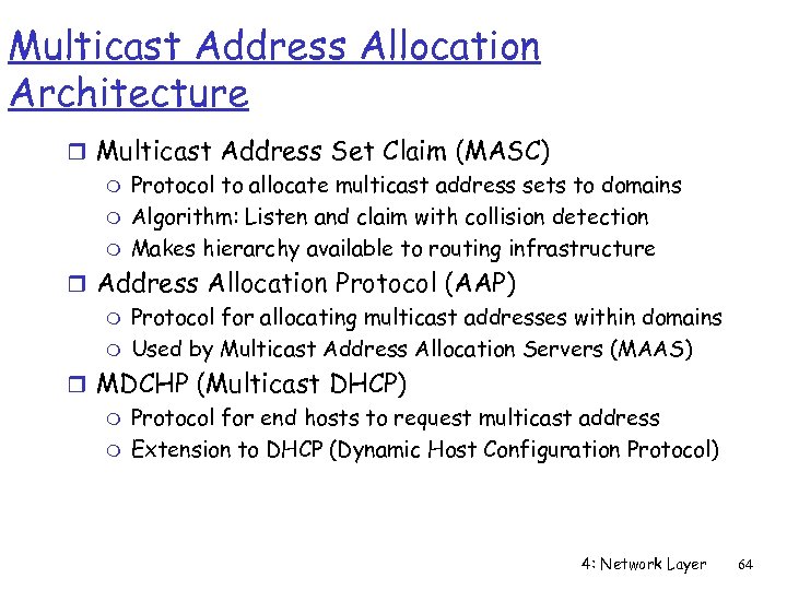 Multicast Address Allocation Architecture r Multicast Address Set Claim (MASC) m Protocol to allocate