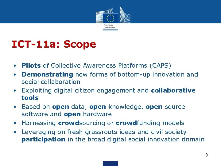 ICT-11 a: Scope • Pilots of Collective Awareness Platforms (CAPS) • Demonstrating new forms