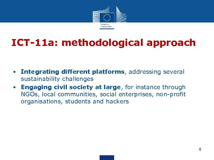 ICT-11 a: methodological approach • Integrating different platforms, addressing several sustainability challenges • Engaging