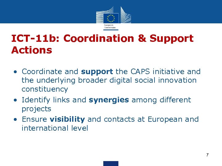 ICT-11 b: Coordination & Support Actions • Coordinate and support the CAPS initiative and