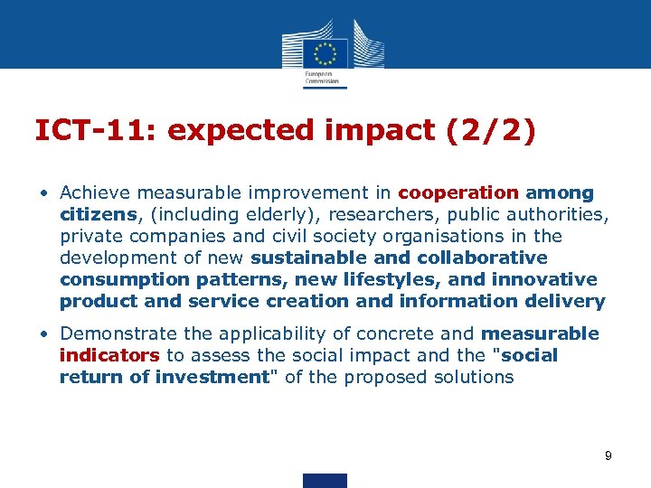 ICT-11: expected impact (2/2) • Achieve measurable improvement in cooperation among citizens, (including elderly),