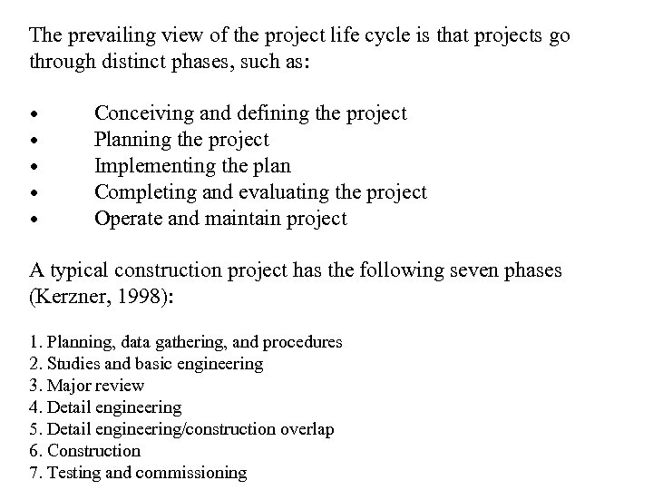 The prevailing view of the project life cycle is that projects go through distinct