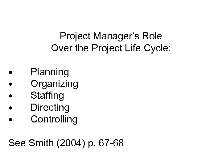 Project Manager’s Role Over the Project Life Cycle: • • • Planning Organizing Staffing