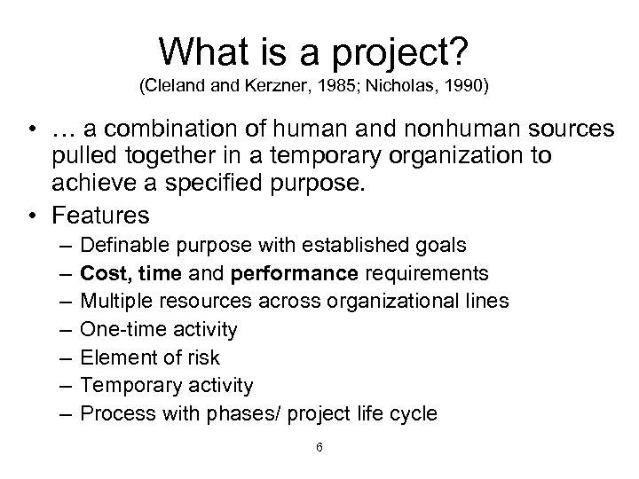 What is a project? (Cleland Kerzner, 1985; Nicholas, 1990) • … a combination of