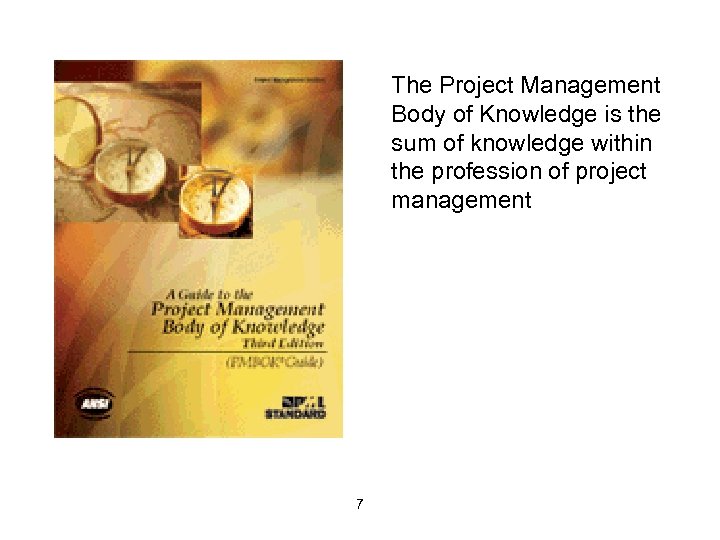 The Project Management Body of Knowledge is the sum of knowledge within the profession